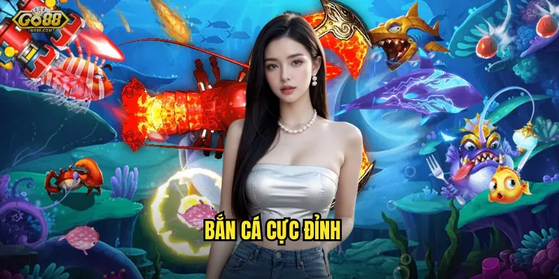 Bắn cá cực đỉnh go88 sh - Đỉnh cao giải trí, thưởng không giới hạn 5 bắn cá cực đỉnh
