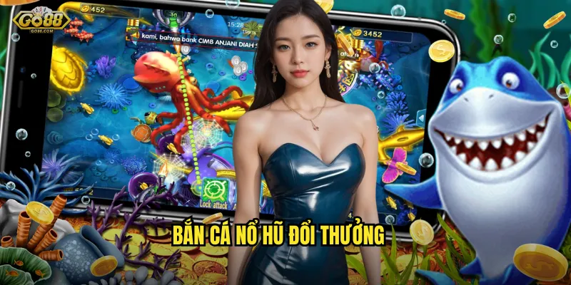 Bắn cá nổ hũ đổi thưởng go88 sh - Giật Jackpot tỷ đồng mỗi ngày 4 bắn cá nổ hũ đổi thưởng