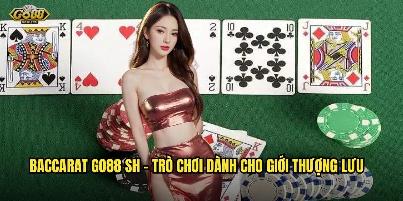 Baccarat go88 sh - Vua của các trò chơi casino đẳng cấp 2 Baccarat go88 sh - Trò chơi dành cho giới thượng lưu