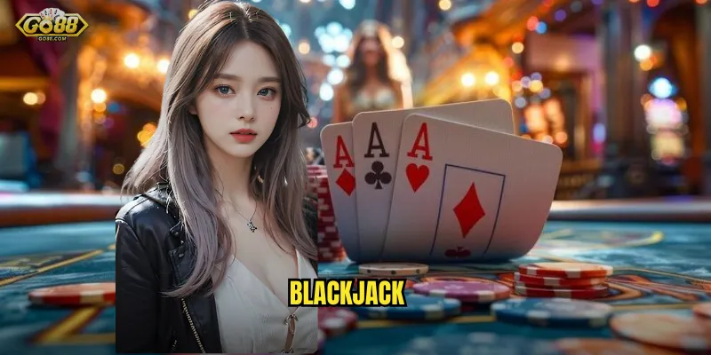 Blackjack go88 sh - Cán mốc 21 điểm, rinh ngay jackpot khủng 1 Blackjack